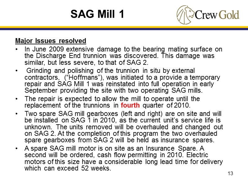 13 Major Issues resolved In June 2009 extensive damage to the bearing mating surface